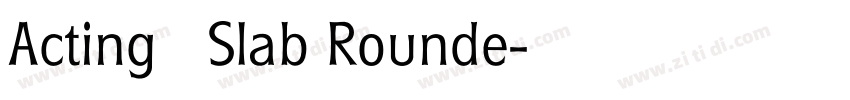 Acting   Slab Rounde字体转换